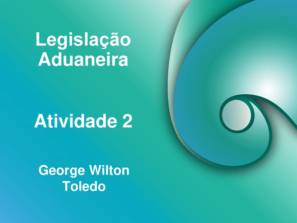 Legislação Aduaneira Aula 2 ppt carregar